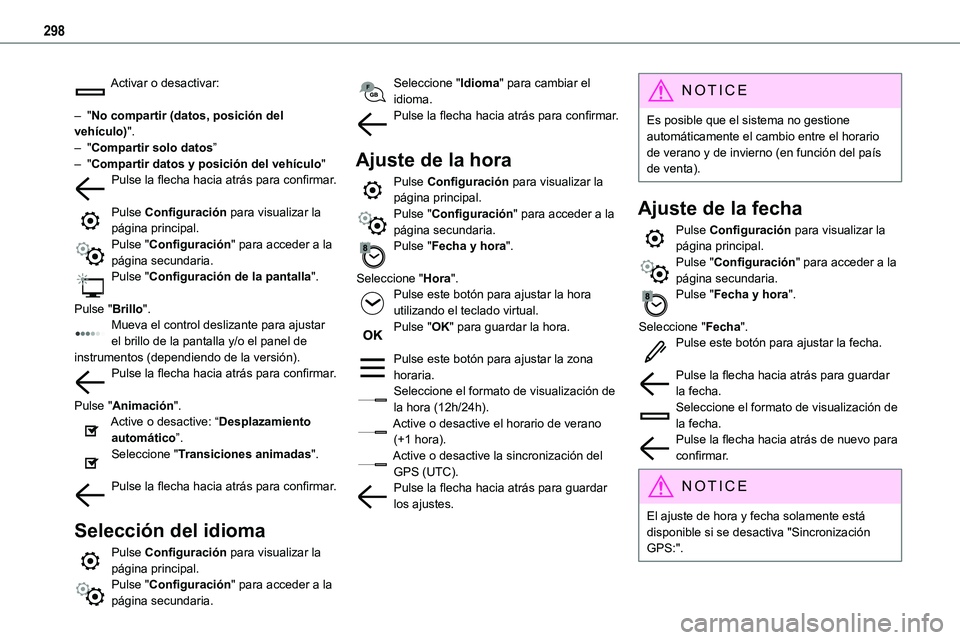 TOYOTA PROACE VERSO EV 2023  Manual del propietario (in Spanish) 298
Activar o desactivar: 
– "No compartir (datos, posición del vehículo)".– "Compartir solo datos”– "Compartir datos y posición del vehículo"Pulse la flecha hacia atr