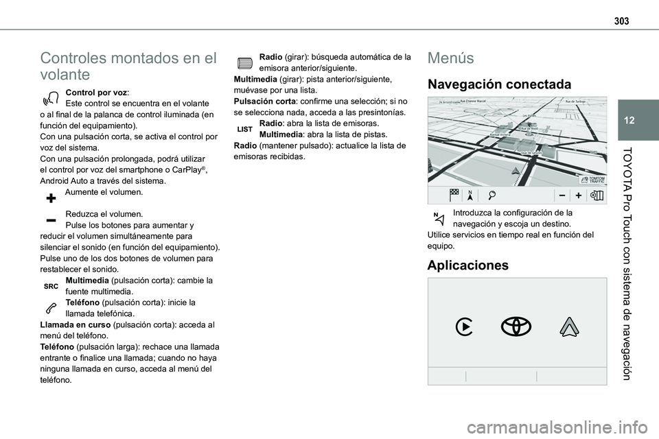 TOYOTA PROACE VERSO EV 2023 Manual del propietario (in Spanish) 303
TOYOTA Pro Touch con sistema de navegación
12
Controles montados en el
volante
Control por voz:Este control se encuentra en el volante o al final de la palanca de control iluminada (en función TOYOTA PROACE VERSO EV 2023 Manual del propietario (in Spanish) 303
TOYOTA Pro Touch con sistema de navegación
12
Controles montados en el
volante
Control por voz:Este control se encuentra en el volante o al final de la palanca de control iluminada (en función