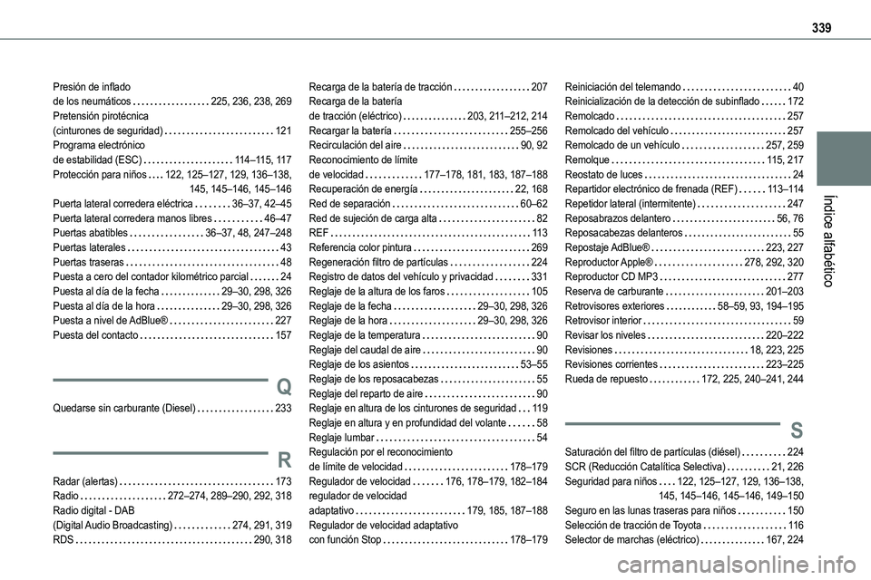 TOYOTA PROACE VERSO EV 2023 Manual del propietario (in Spanish) 339
Índice alfabético
Presión de inflado de los neumáticos 225, 236, 238, 269Pretensión pirotécnica (cinturones de seguridad) 121Programa electrónico de estabilidad (ESC) 11 4–11 5, TOYOTA PROACE VERSO EV 2023 Manual del propietario (in Spanish) 339
Índice alfabético
Presión de inflado de los neumáticos 225, 236, 238, 269Pretensión pirotécnica (cinturones de seguridad) 121Programa electrónico de estabilidad (ESC) 11 4–11 5,