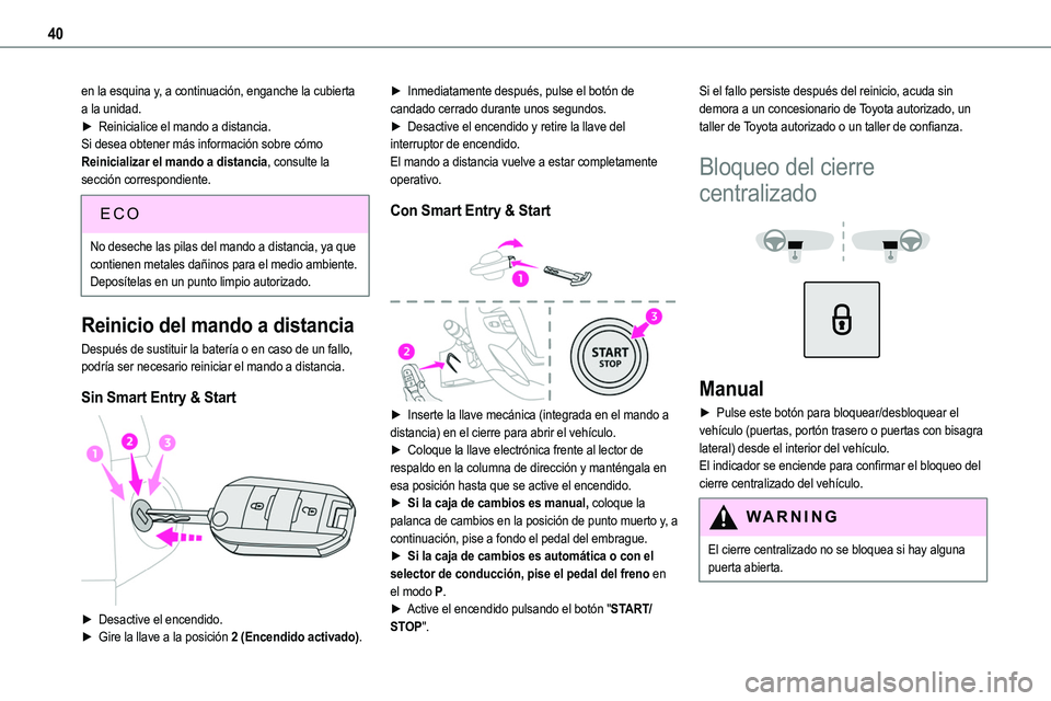 TOYOTA PROACE VERSO EV 2023  Manual del propietario (in Spanish) 40
en la esquina y, a continuación, enganche la cubierta a la unidad.► Reinicialice el mando a distancia.Si desea obtener más información sobre cómo Reinicializar el mando a distancia, consulte 