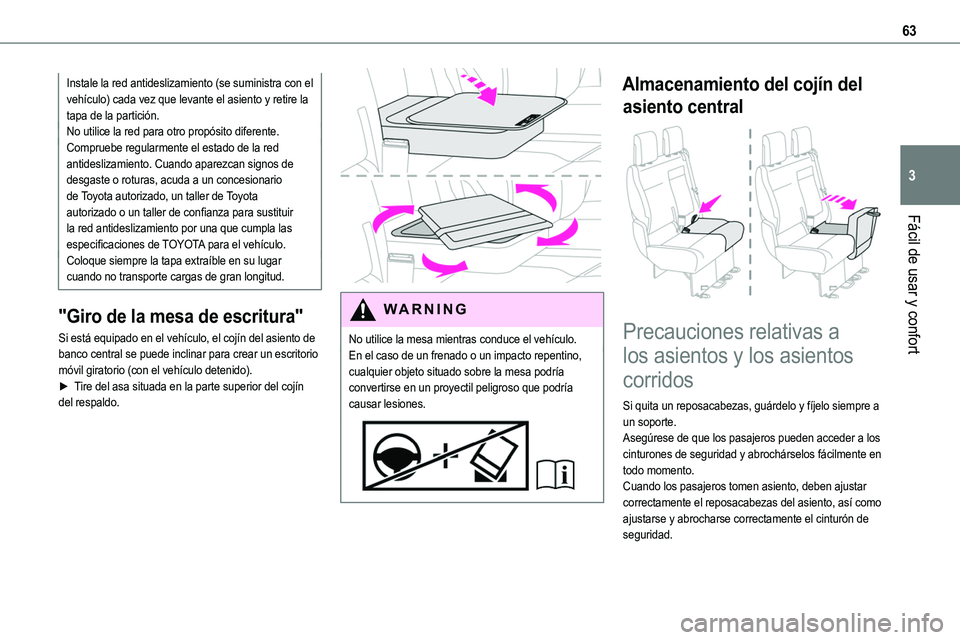 TOYOTA PROACE VERSO EV 2023  Manual del propietario (in Spanish) 63
Fácil de usar y confort
3
Instale la red antideslizamiento (se suministra con el vehículo) cada vez que levante el asiento y retire la tapa de la partición.No utilice la red para otro propósito