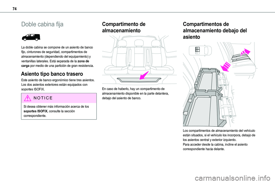 TOYOTA PROACE VERSO EV 2023  Manual del propietario (in Spanish) 74
Doble cabina fija 
 
La doble cabina se compone de un asiento de banco fijo, cinturones de seguridad, compartimentos de almacenamiento (dependiendo del equipamiento) y ventanillas laterales. Está 