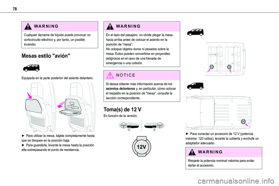TOYOTA PROACE VERSO EV 2023  Manual del propietario (in Spanish) 78
WARNI NG
Cualquier derrame de líquido puede provocar un cortocircuito eléctrico y, por tanto, un posible incendio.
Mesas estilo "avión" 
 
Equipada en la parte posterior del asiento dela