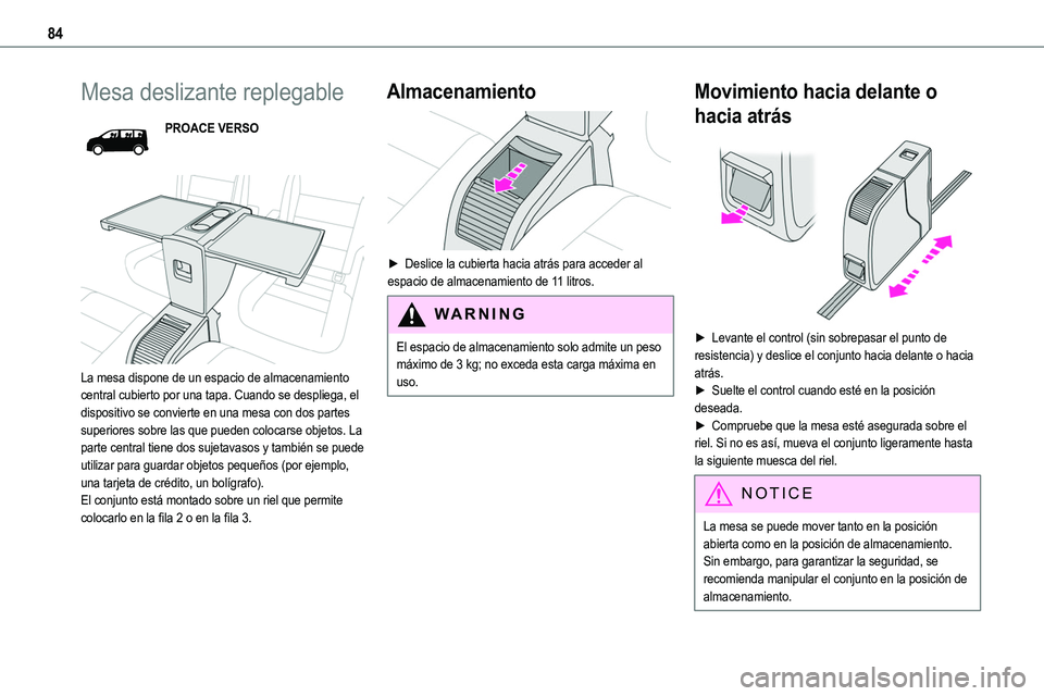 TOYOTA PROACE VERSO EV 2023 Manual del propietario (in Spanish) 84
Mesa deslizante replegable
PROACE VERSO
La mesa dispone de un espacio de almacenamiento central cubierto por una tapa. Cuando se despliega, el dispositivo se convierte en una mesa con dos parte TOYOTA PROACE VERSO EV 2023 Manual del propietario (in Spanish) 84
Mesa deslizante replegable
PROACE VERSO
La mesa dispone de un espacio de almacenamiento central cubierto por una tapa. Cuando se despliega, el dispositivo se convierte en una mesa con dos parte