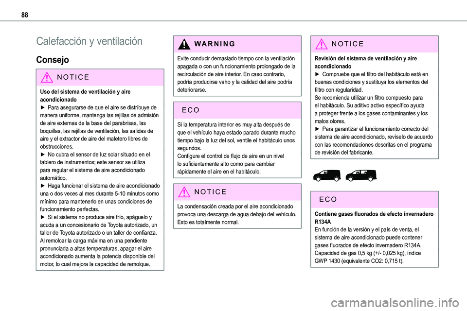 TOYOTA PROACE VERSO EV 2023 Manual del propietario (in Spanish) 88
Calefacción y ventilación
Consejo
NOTIC E
Uso del sistema de ventilación y aire acondicionado► Para asegurarse de que el aire se distribuye de manera uniforme, mantenga las rejillas de admisià TOYOTA PROACE VERSO EV 2023 Manual del propietario (in Spanish) 88
Calefacción y ventilación
Consejo
NOTIC E
Uso del sistema de ventilación y aire acondicionadoâ–º Para asegurarse de que el aire se distribuye de manera uniforme, mantenga las rejillas de admisiÃ