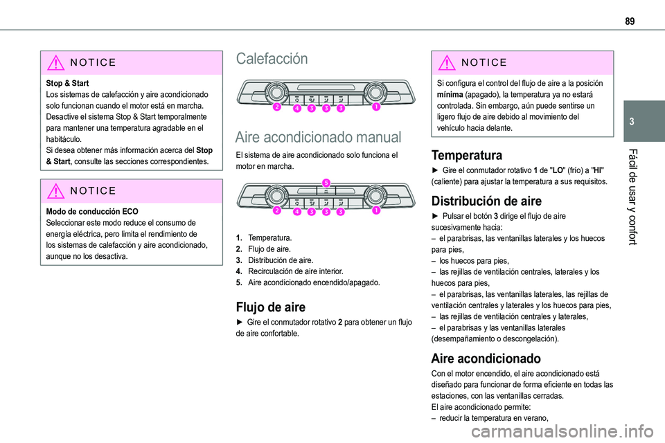 TOYOTA PROACE VERSO EV 2023 Manual del propietario (in Spanish) 89
Fácil de usar y confort
3
NOTIC E
Stop & StartLos sistemas de calefacción y aire acondicionado solo funcionan cuando el motor está en marcha.Desactive el sistema Stop & Start temporalmente para TOYOTA PROACE VERSO EV 2023 Manual del propietario (in Spanish) 89
Fácil de usar y confort
3
NOTIC E
Stop & StartLos sistemas de calefacción y aire acondicionado solo funcionan cuando el motor está en marcha.Desactive el sistema Stop & Start temporalmente para