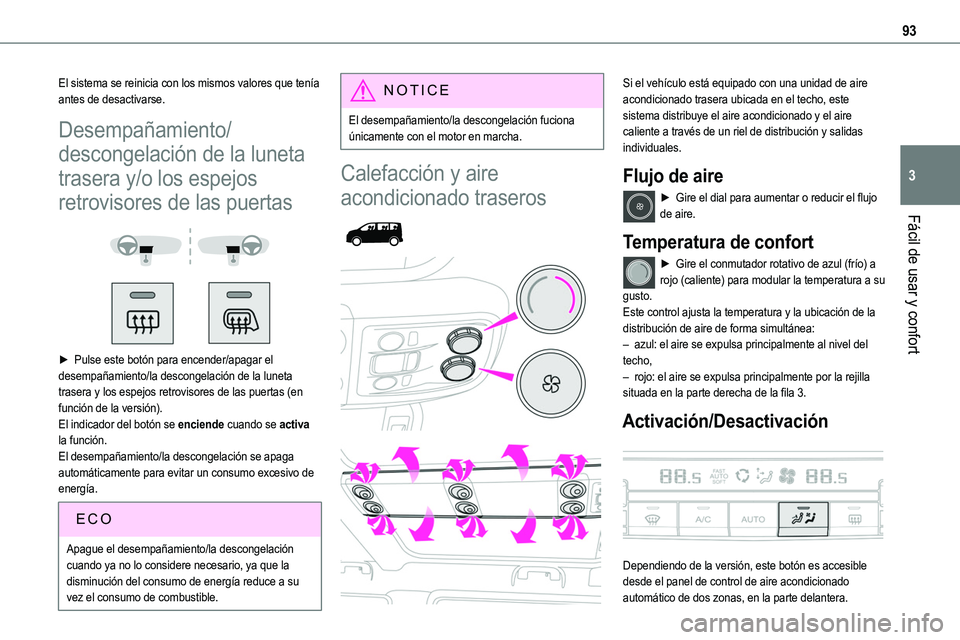 TOYOTA PROACE VERSO EV 2023  Manual del propietario (in Spanish) 93
Fácil de usar y confort
3
El sistema se reinicia con los mismos valores que tenía antes de desactivarse.
Desempañamiento/
descongelación de la luneta 
trasera y/o los espejos 
retrovisores de l