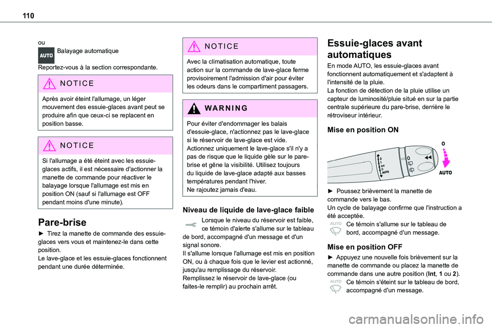 TOYOTA PROACE VERSO EV 2023  Manuel du propriétaire (in French) 11 0
ouBalayage automatique 
Reportez-vous à la section correspondante.
NOTIC E
Après avoir éteint l'allumage, un léger mouvement des essuie-glaces avant peut se 
produire afin que ceux-ci se 