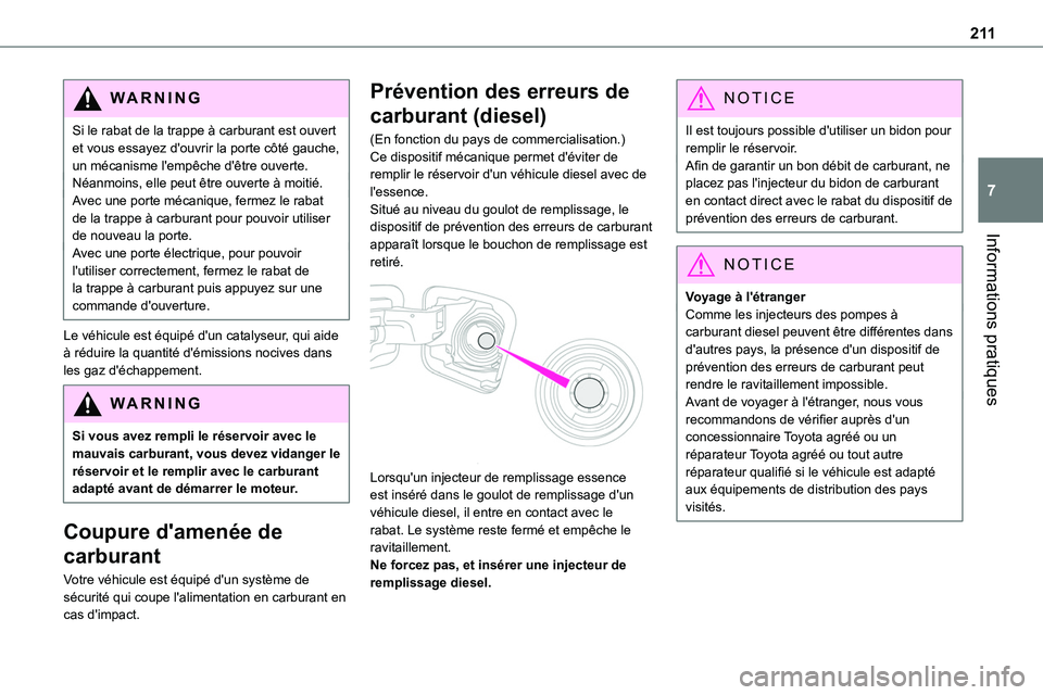 TOYOTA PROACE VERSO EV 2023 Manuel du propriétaire (in French) 2 11
Informations pratiques
7
WARNI NG
Si le rabat de la trappe à carburant est ouvert et vous essayez d'ouvrir la porte côté gauche, un mécanisme l'empêche d'être ouverte.Néanmoins TOYOTA PROACE VERSO EV 2023 Manuel du propriétaire (in French) 2 11
Informations pratiques
7
WARNI NG
Si le rabat de la trappe à carburant est ouvert et vous essayez d'ouvrir la porte côté gauche, un mécanisme l'empêche d'être ouverte.Néanmoins