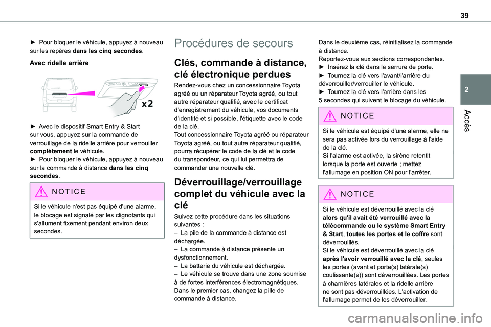 TOYOTA PROACE VERSO EV 2023 Manuel du propriétaire (in French) 39
Accès
2
► Pour bloquer le véhicule, appuyez à nouveau sur les repères dans les cinq secondes.
Avec ridelle arrière
► Avec le dispositif Smart Entry & Start sur vous, appuyez sur la co TOYOTA PROACE VERSO EV 2023 Manuel du propriétaire (in French) 39
Accès
2
► Pour bloquer le véhicule, appuyez à nouveau sur les repères dans les cinq secondes.
Avec ridelle arrière
► Avec le dispositif Smart Entry & Start sur vous, appuyez sur la co