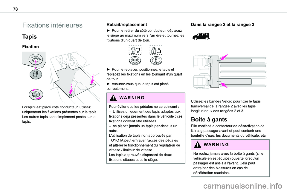 TOYOTA PROACE VERSO EV 2023 Manuel du propriétaire (in French) 78
Fixations intérieures
Tapis
Fixation
Lorsqu'il est placé côté conducteur, utilisez uniquement les fixations présentes sur le tapis.Les autres tapis sont simplement posés sur le tapis.
TOYOTA PROACE VERSO EV 2023 Manuel du propriétaire (in French) 78
Fixations intérieures
Tapis
Fixation
Lorsqu'il est placé côté conducteur, utilisez uniquement les fixations présentes sur le tapis.Les autres tapis sont simplement posés sur le tapis.