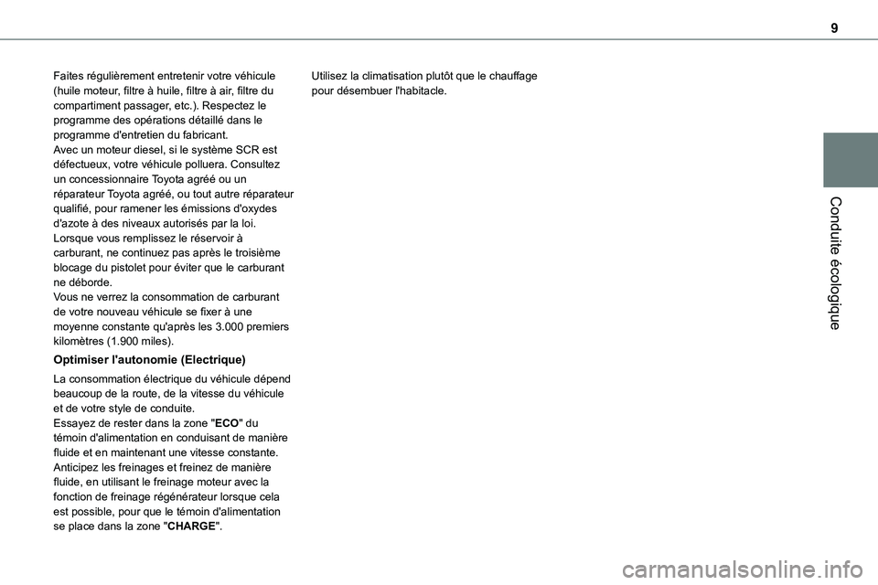 TOYOTA PROACE VERSO EV 2023  Manuel du propriétaire (in French) 9
Conduite écologique
Faites régulièrement entretenir votre véhicule (huile moteur, filtre à huile, filtre à air, filtre du compartiment passager, etc.). Respectez le programme des opérations d