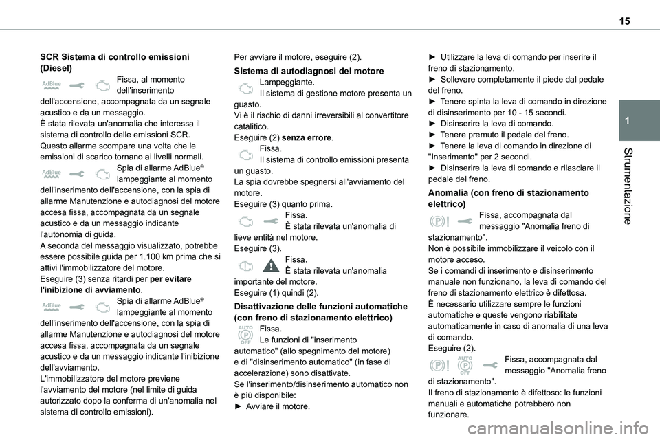 TOYOTA PROACE VERSO EV 2023  Manuale duso (in Italian) 15
Strumentazione
1
SCR Sistema di controllo emissioni (Diesel)Fissa, al momento dell'inserimento dell'accensione, accompagnata da un segnale acustico e da un messaggio.È stata rilevata un