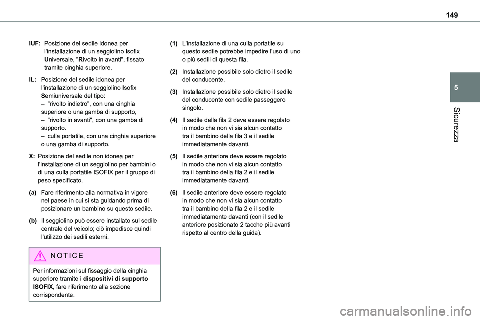 TOYOTA PROACE VERSO EV 2023 Manuale duso (in Italian) 149
Sicurezza
5
IUF:Posizione del sedile idonea per l'installazione di un seggiolino Isofix Universale, "Rivolto in avanti", fissato tramite cinghia superiore.
IL:Posizione del sedile idon TOYOTA PROACE VERSO EV 2023 Manuale duso (in Italian) 149
Sicurezza
5
IUF:Posizione del sedile idonea per l'installazione di un seggiolino Isofix Universale, "Rivolto in avanti", fissato tramite cinghia superiore.
IL:Posizione del sedile idon