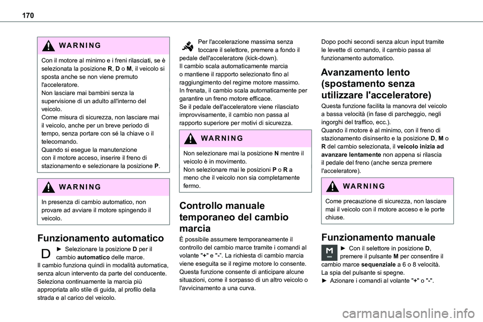 TOYOTA PROACE VERSO EV 2023 Manuale duso (in Italian) 170
WARNI NG
Con il motore al minimo e i freni rilasciati, se è selezionata la posizione R, D o M, il veicolo si sposta anche se non viene premuto l'acceleratore.Non lasciare mai bambini senza la TOYOTA PROACE VERSO EV 2023 Manuale duso (in Italian) 170
WARNI NG
Con il motore al minimo e i freni rilasciati, se è selezionata la posizione R, D o M, il veicolo si sposta anche se non viene premuto l'acceleratore.Non lasciare mai bambini senza la