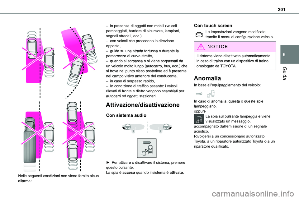 TOYOTA PROACE VERSO EV 2023 Manuale duso (in Italian) 201
Guida
6
Nelle seguenti condizioni non viene fornito alcun allarme:
– in presenza di oggetti non mobili (veicoli parcheggiati, barriere di sicurezza, lampioni, segnali stradali, ecc.),– TOYOTA PROACE VERSO EV 2023 Manuale duso (in Italian) 201
Guida
6
Nelle seguenti condizioni non viene fornito alcun allarme:
– in presenza di oggetti non mobili (veicoli parcheggiati, barriere di sicurezza, lampioni, segnali stradali, ecc.),–