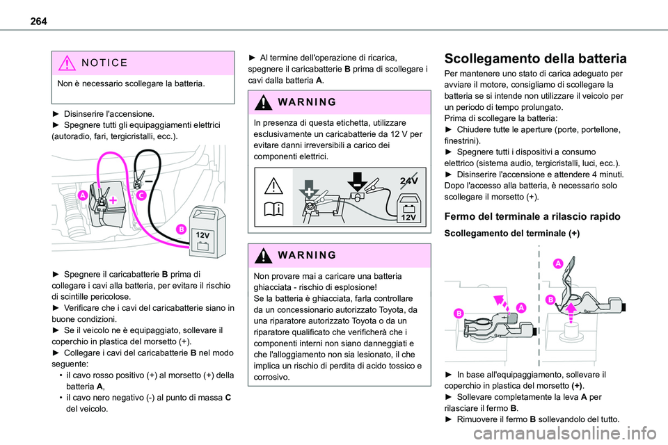 TOYOTA PROACE VERSO EV 2023 Manuale duso (in Italian) 264
NOTIC E
Non è necessario scollegare la batteria.
► Disinserire l'accensione.► Spegnere tutti gli equipaggiamenti elettrici (autoradio, fari, tergicristalli, ecc.).
► Spegnere il car TOYOTA PROACE VERSO EV 2023 Manuale duso (in Italian) 264
NOTIC E
Non è necessario scollegare la batteria.
► Disinserire l'accensione.► Spegnere tutti gli equipaggiamenti elettrici (autoradio, fari, tergicristalli, ecc.).
► Spegnere il car