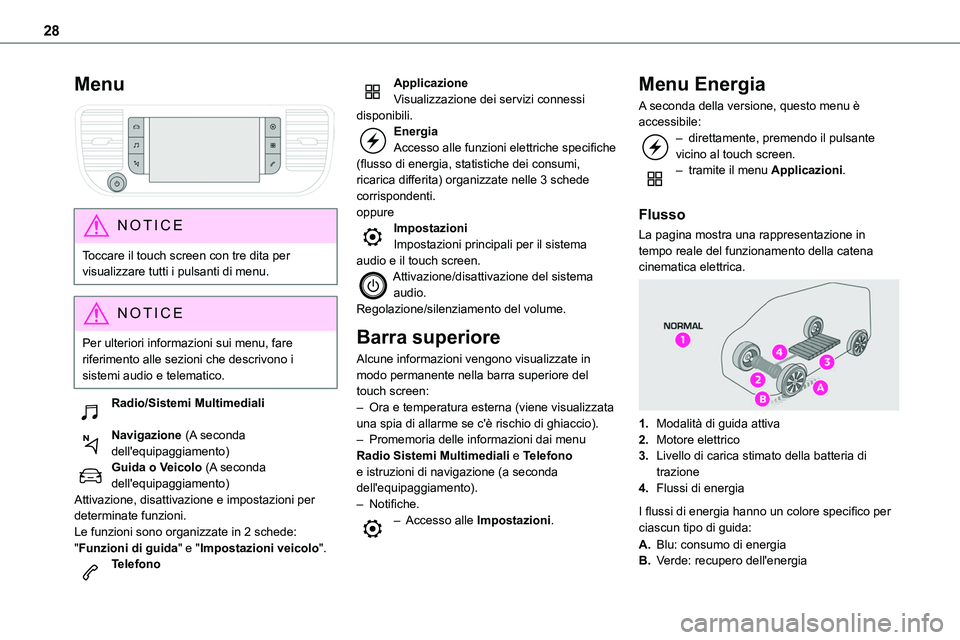 TOYOTA PROACE VERSO EV 2023  Manuale duso (in Italian) 28
Menu 
 
NOTIC E
Toccare il touch screen con tre dita per visualizzare tutti i pulsanti di menu.
NOTIC E
Per ulteriori informazioni sui menu, fare riferimento alle sezioni che descrivono i sistemi a