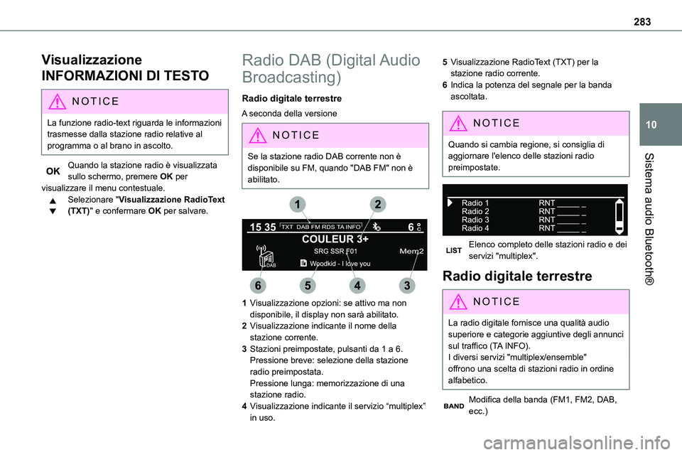 TOYOTA PROACE VERSO EV 2023 Manuale duso (in Italian) 283
Sistema audio Bluetooth®
10
Visualizzazione
INFORMAZIONI DI TESTO
NOTIC E
La funzione radio-text riguarda le informazioni trasmesse dalla stazione radio relative al programma o al brano in ascol TOYOTA PROACE VERSO EV 2023 Manuale duso (in Italian) 283
Sistema audio Bluetooth®
10
Visualizzazione
INFORMAZIONI DI TESTO
NOTIC E
La funzione radio-text riguarda le informazioni trasmesse dalla stazione radio relative al programma o al brano in ascol