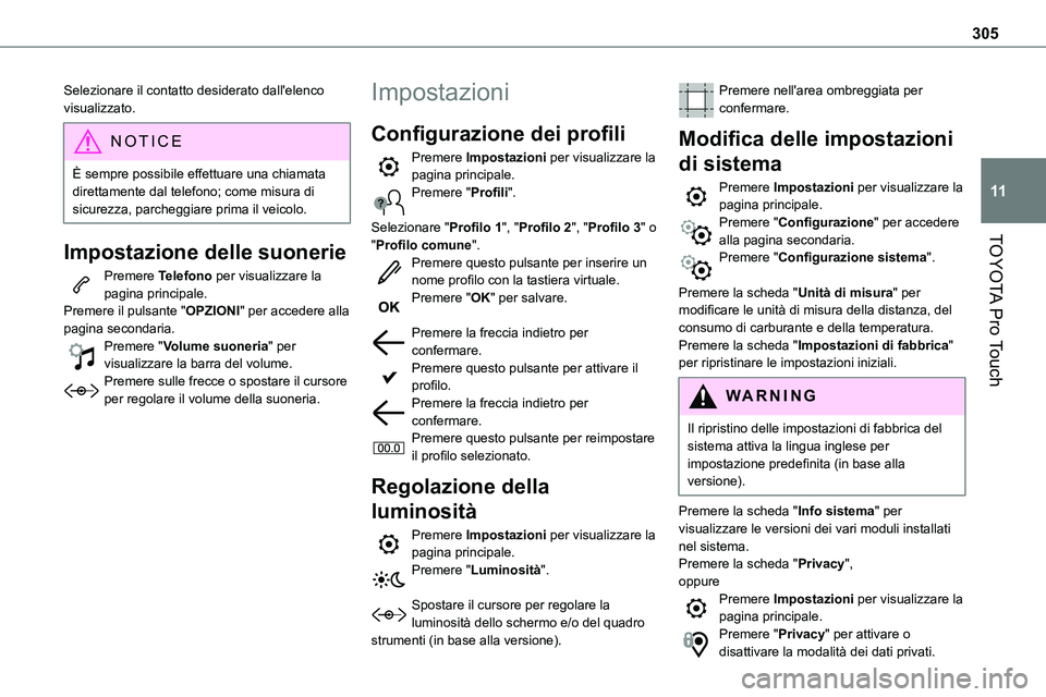 TOYOTA PROACE VERSO EV 2023 Manuale duso (in Italian) 305
TOYOTA Pro Touch
11
Selezionare il contatto desiderato dall'elenco visualizzato.
NOTIC E
È sempre possibile effettuare una chiamata direttamente dal telefono; come misura di sicurezza, parche TOYOTA PROACE VERSO EV 2023 Manuale duso (in Italian) 305
TOYOTA Pro Touch
11
Selezionare il contatto desiderato dall'elenco visualizzato.
NOTIC E
È sempre possibile effettuare una chiamata direttamente dal telefono; come misura di sicurezza, parche
