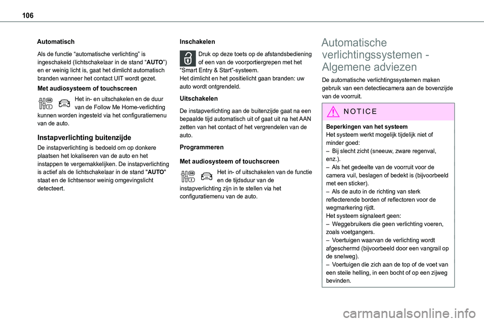 TOYOTA PROACE VERSO EV 2023 Instructieboekje (in Dutch) 106
Automatisch
Als de functie “automatische verlichting” is ingeschakeld (lichtschakelaar in de stand “AUTO”) en er weinig licht is, gaat het dimlicht automatisch branden wanneer het contact TOYOTA PROACE VERSO EV 2023 Instructieboekje (in Dutch) 106
Automatisch
Als de functie “automatische verlichting” is ingeschakeld (lichtschakelaar in de stand “AUTO”) en er weinig licht is, gaat het dimlicht automatisch branden wanneer het contact