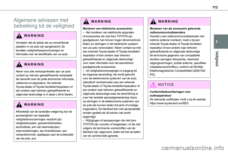 TOYOTA PROACE VERSO EV 2023  Instructieboekje (in Dutch) 11 3
Veiligheid
5
Algemene adviezen met 
betrekking tot de veiligheid
WARNI NG
Verwijder niet de labels die op verschillende plaatsen in uw auto zijn aangebracht. Ze bevatten veiligheidswaarschuwingen