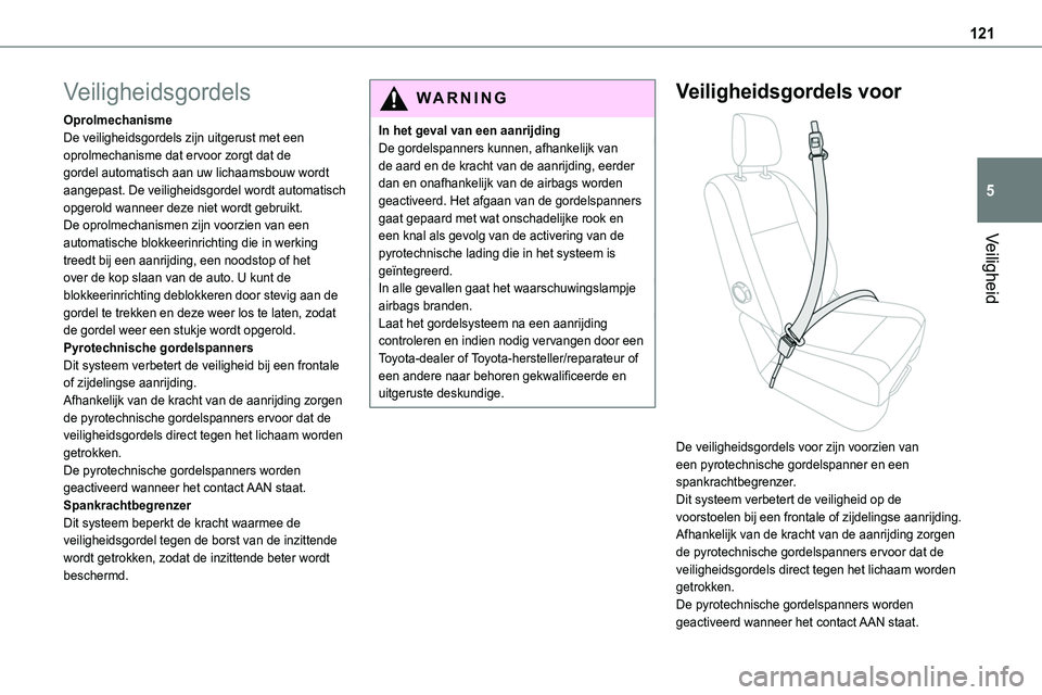 TOYOTA PROACE VERSO EV 2023 Instructieboekje (in Dutch) 121
Veiligheid
5
Veiligheidsgordels
OprolmechanismeDe veiligheidsgordels zijn uitgerust met een oprolmechanisme dat ervoor zorgt dat de gordel automatisch aan uw lichaamsbouw wordt aangepast. De veili TOYOTA PROACE VERSO EV 2023 Instructieboekje (in Dutch) 121
Veiligheid
5
Veiligheidsgordels
OprolmechanismeDe veiligheidsgordels zijn uitgerust met een oprolmechanisme dat ervoor zorgt dat de gordel automatisch aan uw lichaamsbouw wordt aangepast. De veili