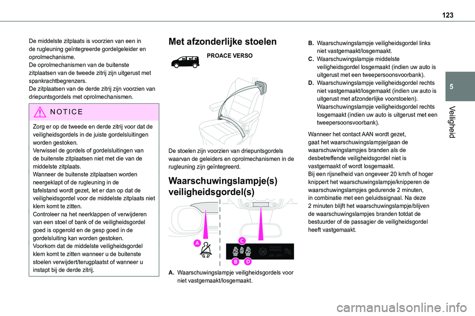 TOYOTA PROACE VERSO EV 2023 Instructieboekje (in Dutch) 123
Veiligheid
5
De middelste zitplaats is voorzien van een in de rugleuning geïntegreerde gordelgeleider en oprolmechanisme.De oprolmechanismen van de buitenste zitplaatsen van de tweede zitrij zijn TOYOTA PROACE VERSO EV 2023 Instructieboekje (in Dutch) 123
Veiligheid
5
De middelste zitplaats is voorzien van een in de rugleuning geïntegreerde gordelgeleider en oprolmechanisme.De oprolmechanismen van de buitenste zitplaatsen van de tweede zitrij zijn