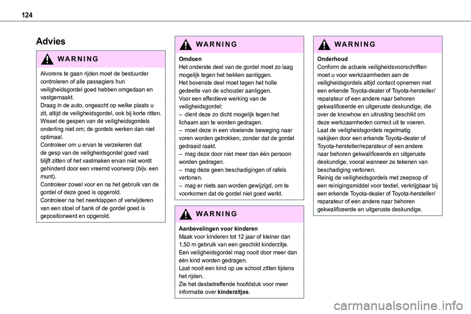 TOYOTA PROACE VERSO EV 2023 Instructieboekje (in Dutch) 124
Advies
WARNI NG
Alvorens te gaan rijden moet de bestuurder controleren of alle passagiers hun veiligheidsgordel goed hebben omgedaan en vastgemaakt.Draag in de auto, ongeacht op welke plaats u zit TOYOTA PROACE VERSO EV 2023 Instructieboekje (in Dutch) 124
Advies
WARNI NG
Alvorens te gaan rijden moet de bestuurder controleren of alle passagiers hun veiligheidsgordel goed hebben omgedaan en vastgemaakt.Draag in de auto, ongeacht op welke plaats u zit