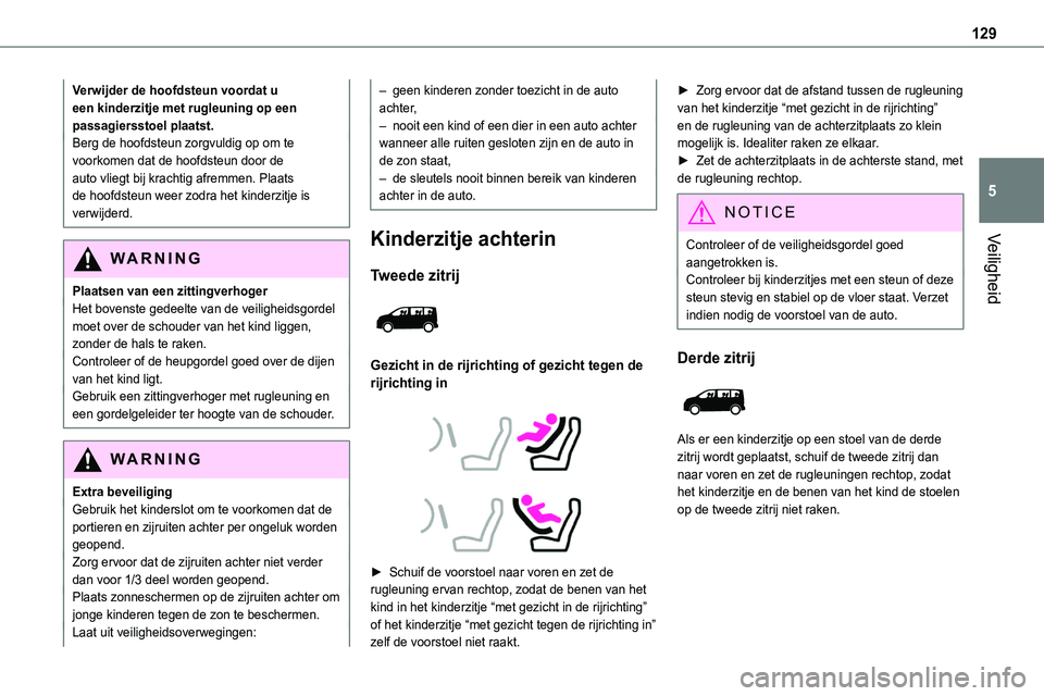 TOYOTA PROACE VERSO EV 2023 Instructieboekje (in Dutch) 129
Veiligheid
5
Verwijder de hoofdsteun voordat u een kinderzitje met rugleuning op een passagiersstoel plaatst.Berg de hoofdsteun zorgvuldig op om te voorkomen dat de hoofdsteun door de auto vliegt TOYOTA PROACE VERSO EV 2023 Instructieboekje (in Dutch) 129
Veiligheid
5
Verwijder de hoofdsteun voordat u een kinderzitje met rugleuning op een passagiersstoel plaatst.Berg de hoofdsteun zorgvuldig op om te voorkomen dat de hoofdsteun door de auto vliegt