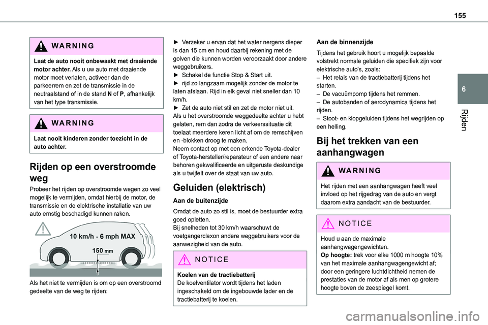 TOYOTA PROACE VERSO EV 2023 Instructieboekje (in Dutch) 155
Rijden
6
WARNI NG
Laat de auto nooit onbewaakt met draaiende motor achter. Als u uw auto met draaiende motor moet verlaten, activeer dan de parkeerrem en zet de transmissie in de neutraalstand of TOYOTA PROACE VERSO EV 2023 Instructieboekje (in Dutch) 155
Rijden
6
WARNI NG
Laat de auto nooit onbewaakt met draaiende motor achter. Als u uw auto met draaiende motor moet verlaten, activeer dan de parkeerrem en zet de transmissie in de neutraalstand of