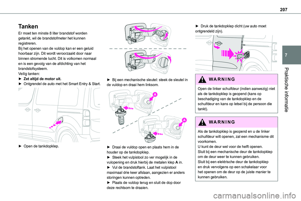 TOYOTA PROACE VERSO EV 2023 Instructieboekje (in Dutch) 207
Praktische informatie
7
Tanken
Er moet ten minste 8 liter brandstof worden getankt, wil de brandstofmeter het kunnen registreren.Bij het openen van de vuldop kan er een geluid hoorbaar zijn. Dit w TOYOTA PROACE VERSO EV 2023 Instructieboekje (in Dutch) 207
Praktische informatie
7
Tanken
Er moet ten minste 8 liter brandstof worden getankt, wil de brandstofmeter het kunnen registreren.Bij het openen van de vuldop kan er een geluid hoorbaar zijn. Dit w