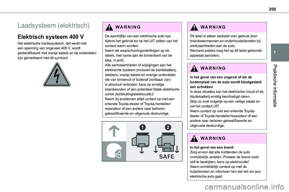 TOYOTA PROACE VERSO EV 2023 Instructieboekje (in Dutch) 209
Praktische informatie
7
Laadsysteem (elektrisch)
Elektrisch systeem 400 V
Het elektrische tractiesysteem, dat werkt met een spanning van ongeveer 400 V, wordt geïdentificeerd met oranje kabels en TOYOTA PROACE VERSO EV 2023 Instructieboekje (in Dutch) 209
Praktische informatie
7
Laadsysteem (elektrisch)
Elektrisch systeem 400 V
Het elektrische tractiesysteem, dat werkt met een spanning van ongeveer 400 V, wordt geïdentificeerd met oranje kabels en