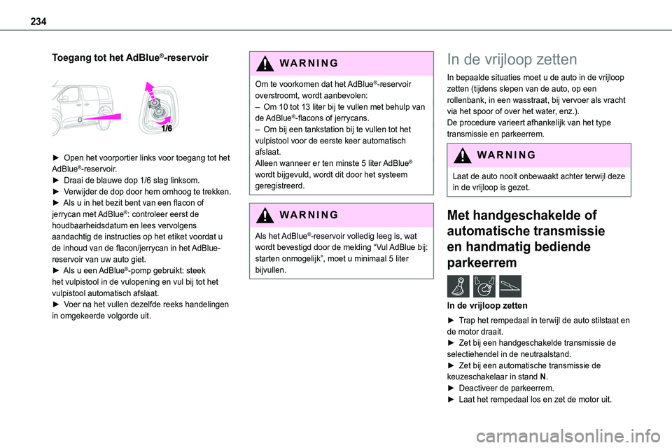 TOYOTA PROACE VERSO EV 2023 Instructieboekje (in Dutch) 234
Toegang tot het AdBlue®-reservoir
► Open het voorportier links voor toegang tot het AdBlue®-reservoir.► Draai de blauwe dop 1/6 slag linksom.► Verwijder de dop door hem omhoog te trekke TOYOTA PROACE VERSO EV 2023 Instructieboekje (in Dutch) 234
Toegang tot het AdBlue®-reservoir
► Open het voorportier links voor toegang tot het AdBlue®-reservoir.► Draai de blauwe dop 1/6 slag linksom.► Verwijder de dop door hem omhoog te trekke