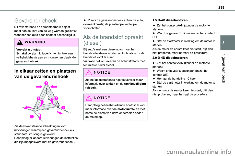 TOYOTA PROACE VERSO EV 2023 Instructieboekje (in Dutch) 239
In geval van pech
8
Gevarendriehoek
Dit reflecterende en demonteerbare object moet aan de kant van de weg worden geplaatst wanneer een auto pech heeft of beschadigd is.
WARNI NG
Voordat u uitstapt TOYOTA PROACE VERSO EV 2023 Instructieboekje (in Dutch) 239
In geval van pech
8
Gevarendriehoek
Dit reflecterende en demonteerbare object moet aan de kant van de weg worden geplaatst wanneer een auto pech heeft of beschadigd is.
WARNI NG
Voordat u uitstapt