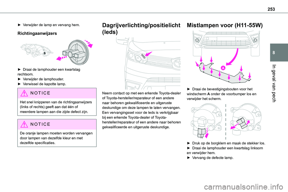 TOYOTA PROACE VERSO EV 2023 Instructieboekje (in Dutch) 253
In geval van pech
8
► Verwijder de lamp en vervang hem.
Richtingaanwijzers
► Draai de lamphouder een kwartslag rechtsom.► Verwijder de lamphouder.► Verwissel de kapotte lamp.
NOTIC E
He TOYOTA PROACE VERSO EV 2023 Instructieboekje (in Dutch) 253
In geval van pech
8
► Verwijder de lamp en vervang hem.
Richtingaanwijzers
► Draai de lamphouder een kwartslag rechtsom.► Verwijder de lamphouder.► Verwissel de kapotte lamp.
NOTIC E
He