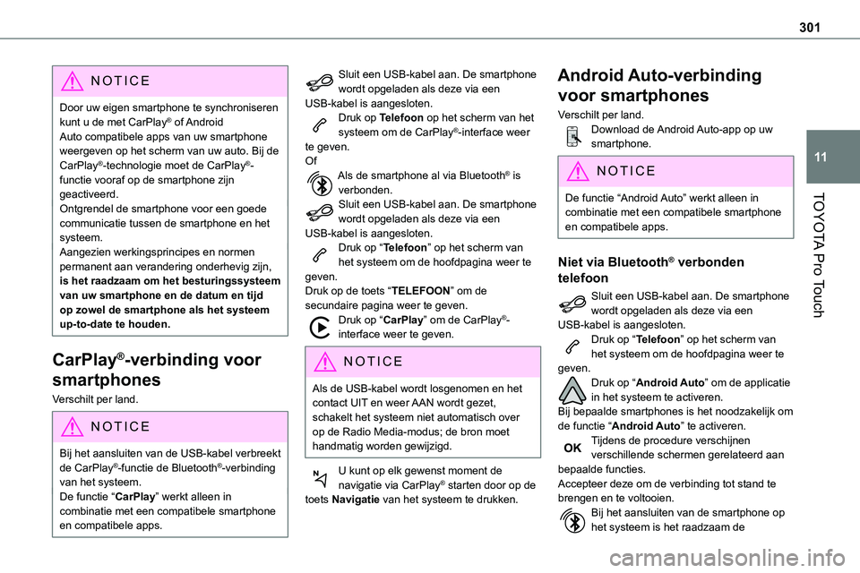 TOYOTA PROACE VERSO EV 2023 Instructieboekje (in Dutch) 301
TOYOTA Pro Touch
11
NOTIC E
Door uw eigen smartphone te synchroniseren kunt u de met CarPlay® of Android Auto compatibele apps van uw smartphone weergeven op het scherm van uw auto. Bij de CarPl TOYOTA PROACE VERSO EV 2023 Instructieboekje (in Dutch) 301
TOYOTA Pro Touch
11
NOTIC E
Door uw eigen smartphone te synchroniseren kunt u de met CarPlay® of Android Auto compatibele apps van uw smartphone weergeven op het scherm van uw auto. Bij de CarPl