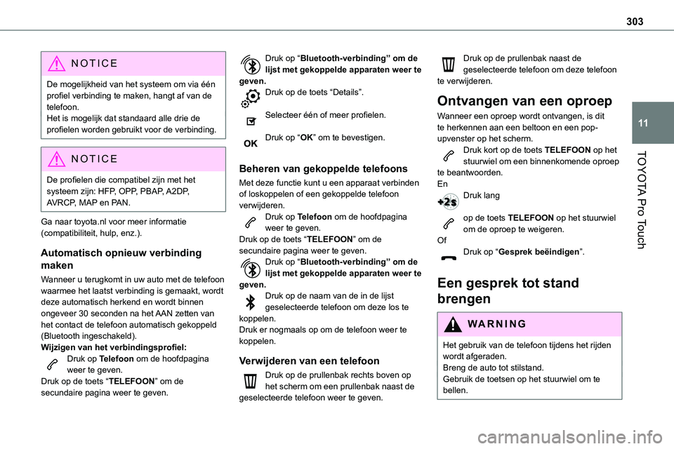 TOYOTA PROACE VERSO EV 2023 Instructieboekje (in Dutch) 303
TOYOTA Pro Touch
11
NOTIC E
De mogelijkheid van het systeem om via één profiel verbinding te maken, hangt af van de telefoon.Het is mogelijk dat standaard alle drie de profielen worden gebruikt TOYOTA PROACE VERSO EV 2023 Instructieboekje (in Dutch) 303
TOYOTA Pro Touch
11
NOTIC E
De mogelijkheid van het systeem om via één profiel verbinding te maken, hangt af van de telefoon.Het is mogelijk dat standaard alle drie de profielen worden gebruikt