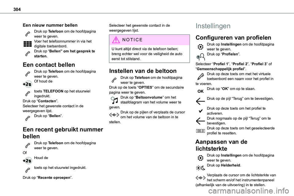 TOYOTA PROACE VERSO EV 2023 Instructieboekje (in Dutch) 304
Een nieuw nummer bellen
Druk op Telefoon om de hoofdpagina weer te geven. Voer het telefoonnummer in via het digitale toetsenbord.Druk op “Bellen” om het gesprek te starten.
Een contact bellen TOYOTA PROACE VERSO EV 2023 Instructieboekje (in Dutch) 304
Een nieuw nummer bellen
Druk op Telefoon om de hoofdpagina weer te geven. Voer het telefoonnummer in via het digitale toetsenbord.Druk op “Bellen” om het gesprek te starten.
Een contact bellen