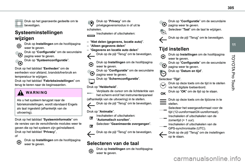 TOYOTA PROACE VERSO EV 2023 Instructieboekje (in Dutch) 305
TOYOTA Pro Touch
11
Druk op het gearceerde gedeelte om te bevestigen.
Systeeminstellingen
wijzigen
Druk op Instellingen om de hoofdpagina weer te geven.Druk op “Configuratie” om de secundaire TOYOTA PROACE VERSO EV 2023 Instructieboekje (in Dutch) 305
TOYOTA Pro Touch
11
Druk op het gearceerde gedeelte om te bevestigen.
Systeeminstellingen
wijzigen
Druk op Instellingen om de hoofdpagina weer te geven.Druk op “Configuratie” om de secundaire