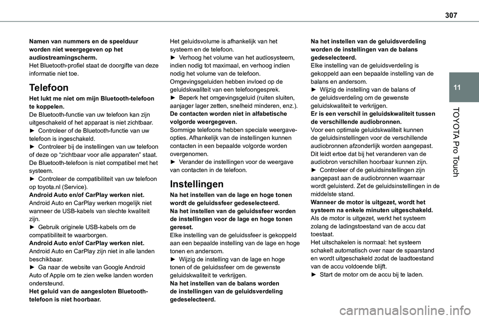 TOYOTA PROACE VERSO EV 2023 Instructieboekje (in Dutch) 307
TOYOTA Pro Touch
11
Namen van nummers en de speelduur worden niet weergegeven op het audiostreamingscherm.Het Bluetooth-profiel staat de doorgifte van deze informatie niet toe.
Telefoon
Het lukt m TOYOTA PROACE VERSO EV 2023 Instructieboekje (in Dutch) 307
TOYOTA Pro Touch
11
Namen van nummers en de speelduur worden niet weergegeven op het audiostreamingscherm.Het Bluetooth-profiel staat de doorgifte van deze informatie niet toe.
Telefoon
Het lukt m