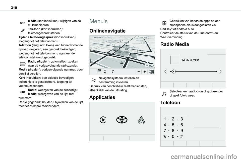 TOYOTA PROACE VERSO EV 2023 Instructieboekje (in Dutch) 310
Media (kort indrukken): wijzigen van de multimediabron.Telefoon (kort indrukken): telefoongesprek starten.Tijdens telefoongesprek (kort indrukken): toegang tot het telefoonmenu.Telefoon (lang indr TOYOTA PROACE VERSO EV 2023 Instructieboekje (in Dutch) 310
Media (kort indrukken): wijzigen van de multimediabron.Telefoon (kort indrukken): telefoongesprek starten.Tijdens telefoongesprek (kort indrukken): toegang tot het telefoonmenu.Telefoon (lang indr