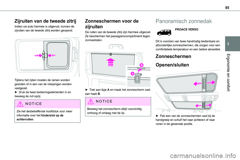 TOYOTA PROACE VERSO EV 2023 Instructieboekje (in Dutch) 85
Ergonomie en comfort
3
Zijruiten van de tweede zitrij
Indien uw auto hiermee is uitgerust, kunnen de zijruiten van de tweede zitrij worden geopend.
Tijdens het rijden moeten de ramen worden gesl TOYOTA PROACE VERSO EV 2023 Instructieboekje (in Dutch) 85
Ergonomie en comfort
3
Zijruiten van de tweede zitrij
Indien uw auto hiermee is uitgerust, kunnen de zijruiten van de tweede zitrij worden geopend.
Tijdens het rijden moeten de ramen worden gesl