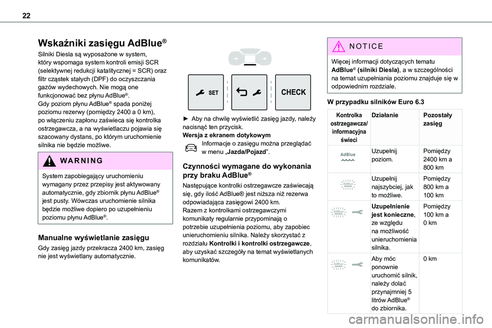 TOYOTA PROACE VERSO EV 2023  Instrukcja obsługi (in Polish) 22
Wskaźniki zasięgu AdBlue®
Silniki Diesla są wyposażone w system, który wspomaga system kontroli emisji SCR (selektywnej redukcji katalitycznej = SCR) oraz filtr cząstek stałych (DPF) do ocz