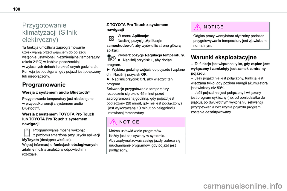 TOYOTA PROACE VERSO EV 2023  Instrukcja obsługi (in Polish) 100
Przygotowanie 
klimatyzacji (Silnik 
elektryczny)
Ta  funkcja umożliwia zaprogramowanie uzyskiwania przed wejściem do pojazdu wstępnie ustawionej, niezmienialnej temperatury (około 21°C) w ka