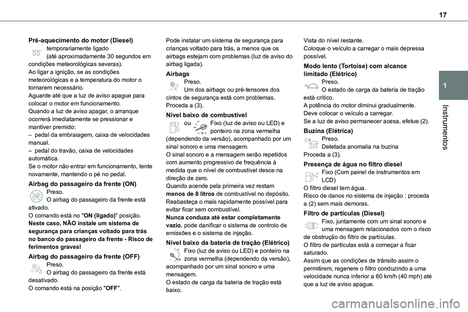 TOYOTA PROACE VERSO EV 2023 Manual de utilização (in Portuguese) 17
Instrumentos
1
Pré-aquecimento do motor (Diesel)temporariamente ligado(até aproximadamente 30 segundos em condições meteorológicas severas).Ao ligar a ignição, se as condições meteorológi TOYOTA PROACE VERSO EV 2023 Manual de utilização (in Portuguese) 17
Instrumentos
1
Pré-aquecimento do motor (Diesel)temporariamente ligado(até aproximadamente 30 segundos em condições meteorológicas severas).Ao ligar a ignição, se as condições meteorológi