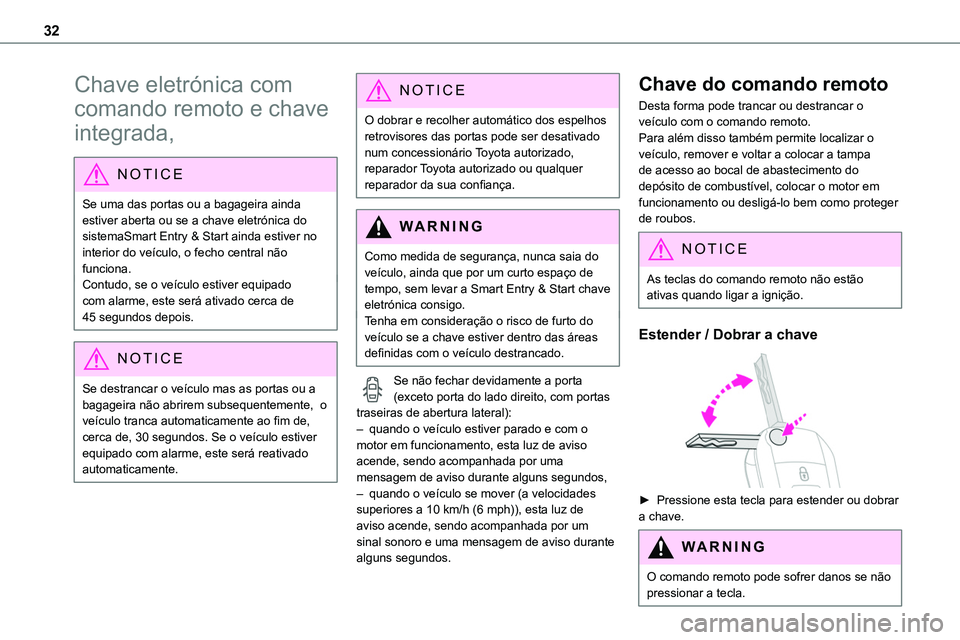 TOYOTA PROACE VERSO EV 2023 Manual de utilização (in Portuguese) 32
Chave eletrónica com
comando remoto e chave
integrada,
NOTIC E
Se uma das portas ou a bagageira ainda estiver aberta ou se a chave eletrónica do
sistemaSmart Entry & Start ainda estiver no i TOYOTA PROACE VERSO EV 2023 Manual de utilização (in Portuguese) 32
Chave eletrónica com
comando remoto e chave
integrada,
NOTIC E
Se uma das portas ou a bagageira ainda estiver aberta ou se a chave eletrónica do
sistemaSmart Entry & Start ainda estiver no i