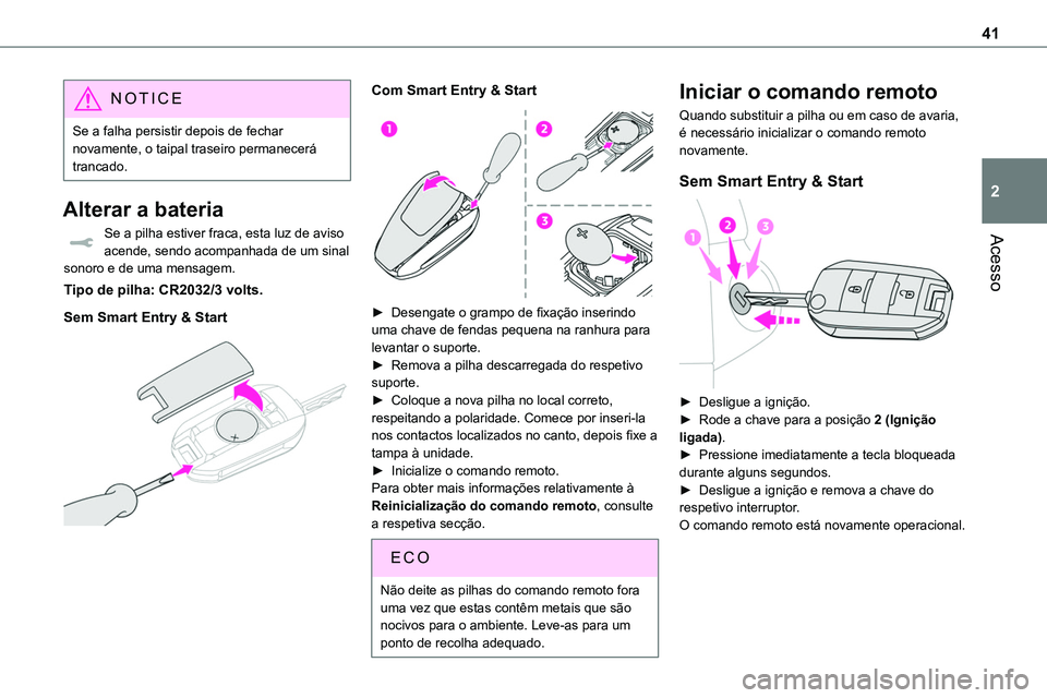TOYOTA PROACE VERSO EV 2023 Manual de utilização (in Portuguese) 41
Acesso
2
NOTIC E
Se a falha persistir depois de fechar novamente, o taipal traseiro permanecerá trancado.
Alterar a bateria
Se a pilha estiver fraca, esta luz de aviso
acende, sendo acompanhada d TOYOTA PROACE VERSO EV 2023 Manual de utilização (in Portuguese) 41
Acesso
2
NOTIC E
Se a falha persistir depois de fechar novamente, o taipal traseiro permanecerá trancado.
Alterar a bateria
Se a pilha estiver fraca, esta luz de aviso
acende, sendo acompanhada d