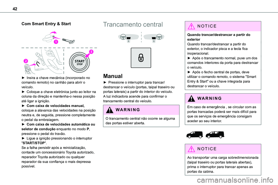 TOYOTA PROACE VERSO EV 2023 Manual de utilização (in Portuguese) 42
Com Smart Entry & Start
► Insira a chave mecânica (incorporado no comando remoto) no canhão para abrir o veículo.► Coloque a chave eletrónica junto ao leitor na coluna da direção e man TOYOTA PROACE VERSO EV 2023 Manual de utilização (in Portuguese) 42
Com Smart Entry & Start
► Insira a chave mecânica (incorporado no comando remoto) no canhão para abrir o veículo.► Coloque a chave eletrónica junto ao leitor na coluna da direção e man