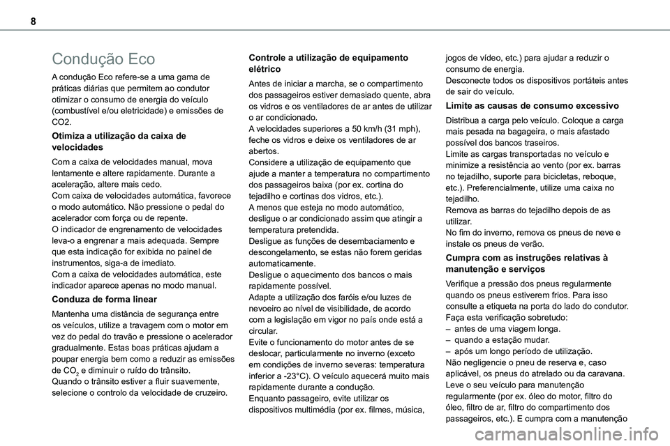TOYOTA PROACE VERSO EV 2023 Manual de utilização (in Portuguese) 8
Condução Eco
A condução Eco refere-se a uma gama de práticas diárias que permitem ao condutor otimizar o consumo de energia do veículo (combustível e/ou eletricidade) e emissões de CO2.
Oti TOYOTA PROACE VERSO EV 2023 Manual de utilização (in Portuguese) 8
Condução Eco
A condução Eco refere-se a uma gama de práticas diárias que permitem ao condutor otimizar o consumo de energia do veículo (combustível e/ou eletricidade) e emissões de CO2.
Oti